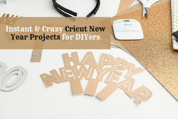 Instant & Crazy Cricut New Year Projects for DIYers