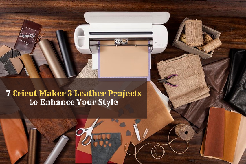 7 Cricut Maker 3 Leather Projects to Enhance Your Style
